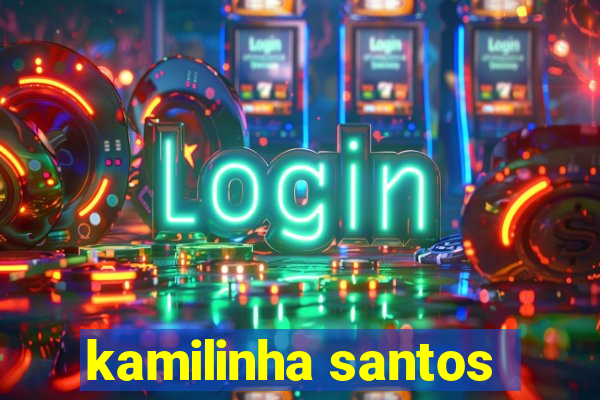 kamilinha santos
